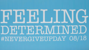 Never Give Up day, 18th August