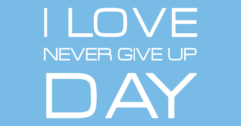 Never Give Up day, 18th August